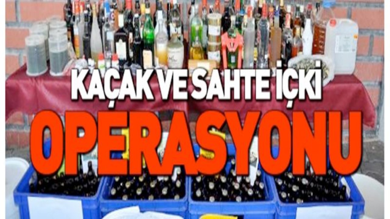 SAHTE ALKOL OPERASYONU