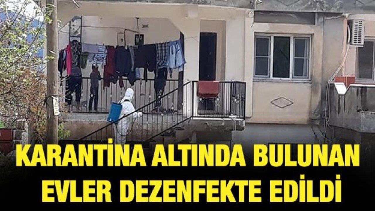 Karantina altında bulunan evler dezenfekte edildi