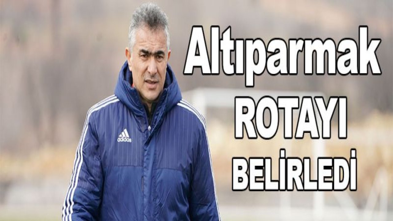 Mehmet Altıparmak rotayı belirledi!