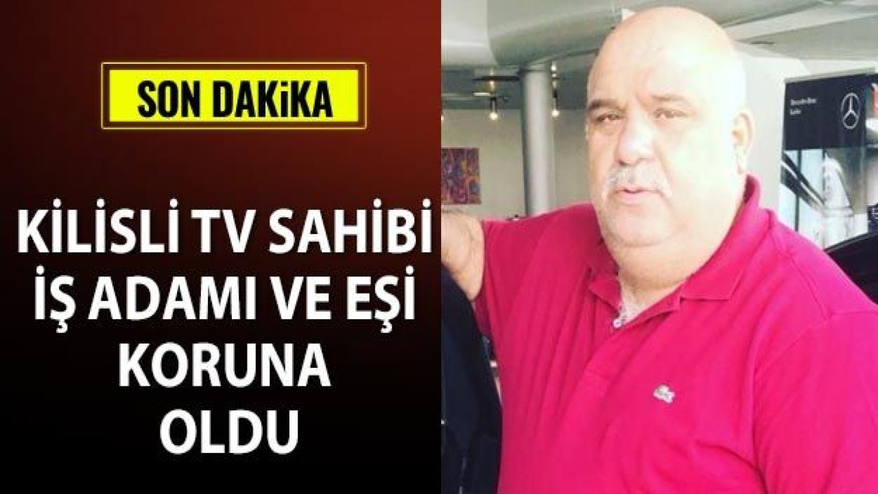 Kilisli TV sahibi iş adamı ve eşi korona oldu