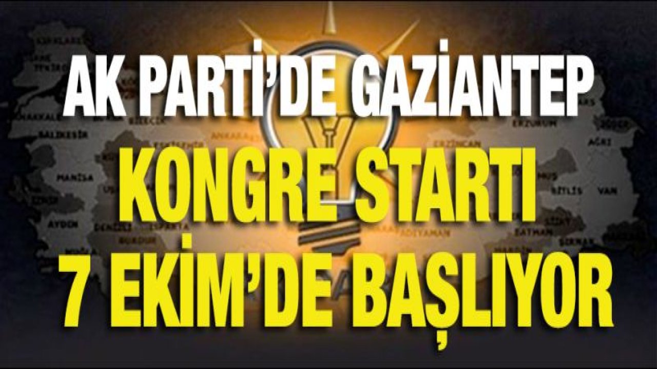 AK Parti'de Gaziantep kongre startı 7 Ekim'de başlıyor