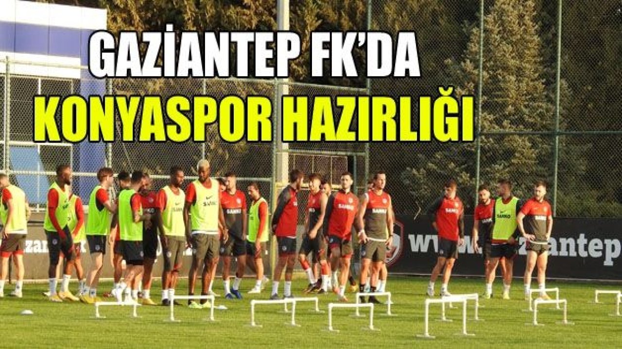 Gaziantep FK'da Konya hazırlığı