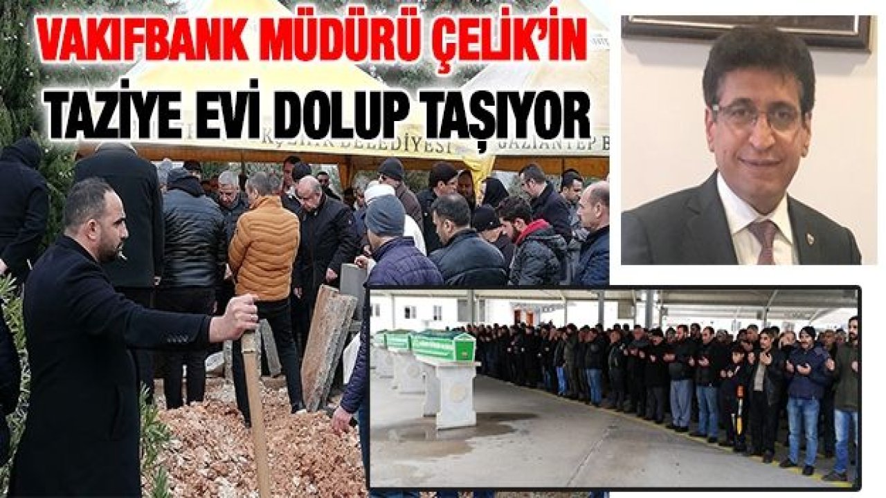 Vakıfbank Müdürü Çelik’in taziye evi dolup taşıyor