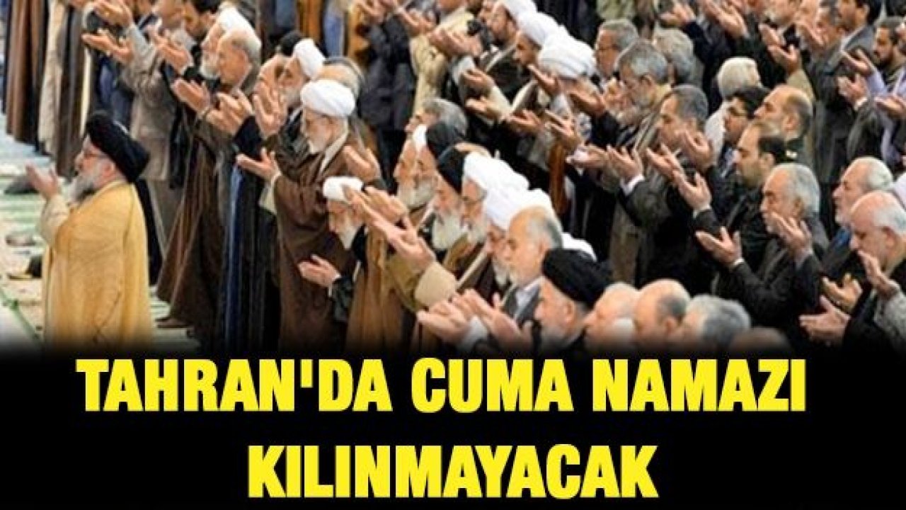 Tahran'da cuma namazı kılınmayacak