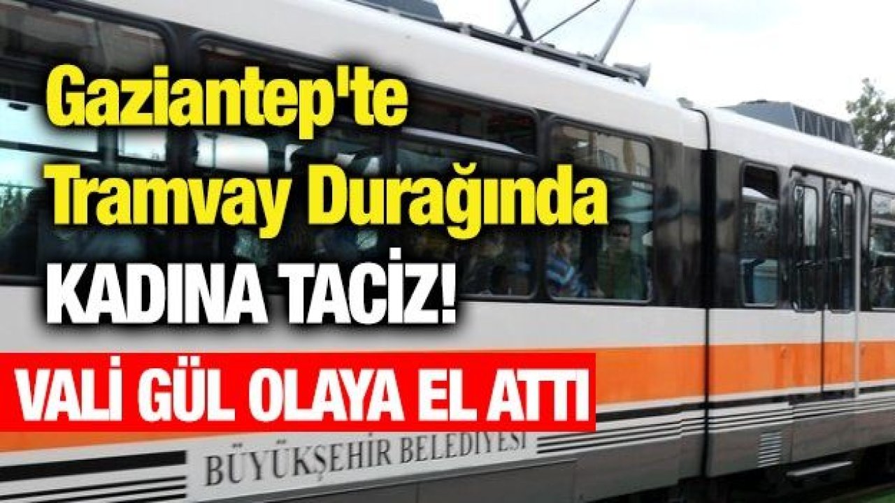 Gaziantep'te Tramvay Durağında Kadına Taciz!