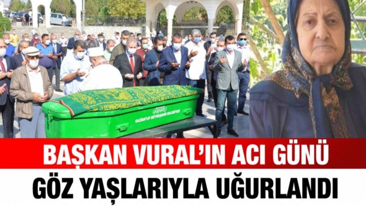 İslahiye Belediye Başkanı Vural'ın annesi vefat etti