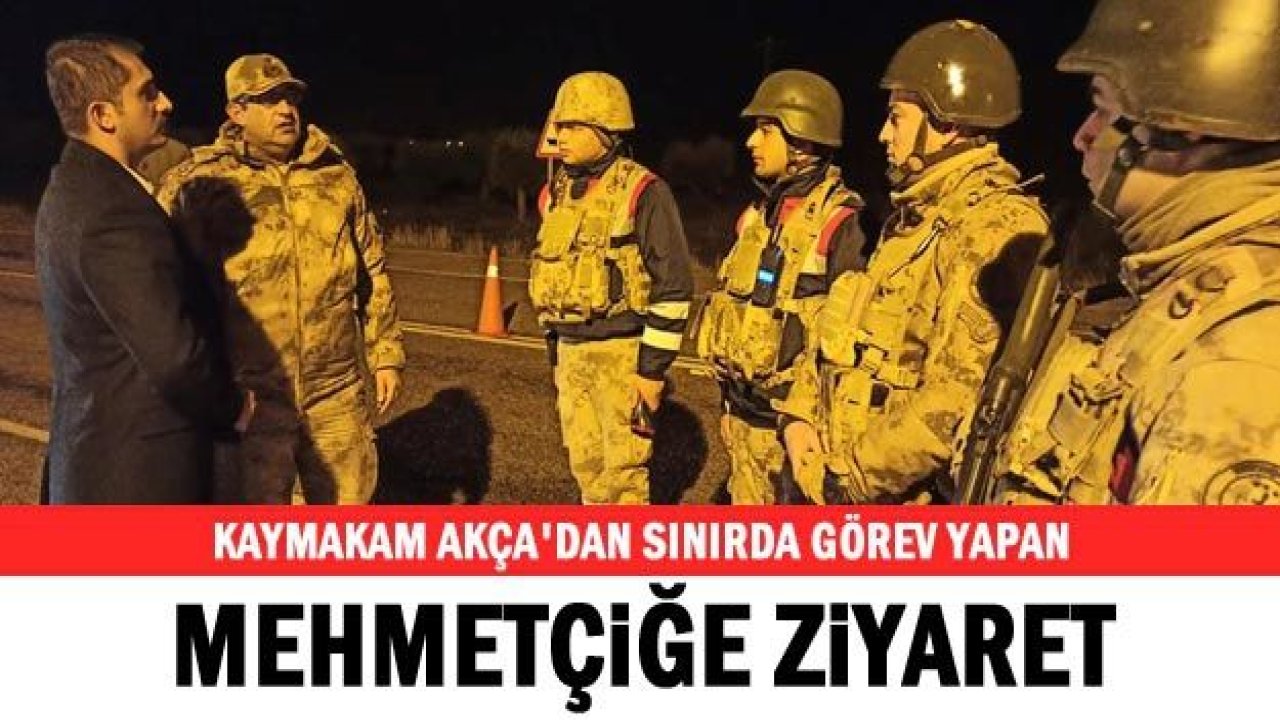 Kaymakam Akça'dan sınırda görev yapan Mehmetçiğe ziyaret