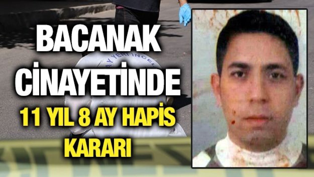 Bacanak cinayetinde 11 yıl 8 ay hapis kararı