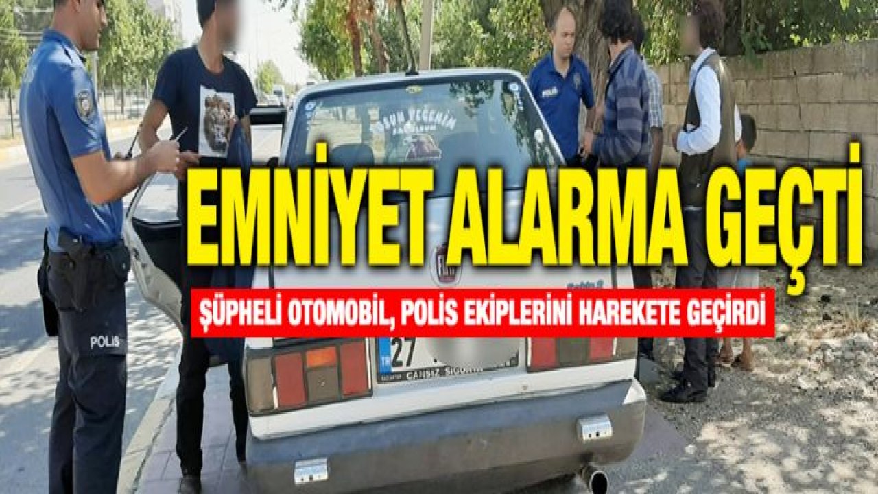 Şüpheli şahıslar emniyeti harekete geçirdi