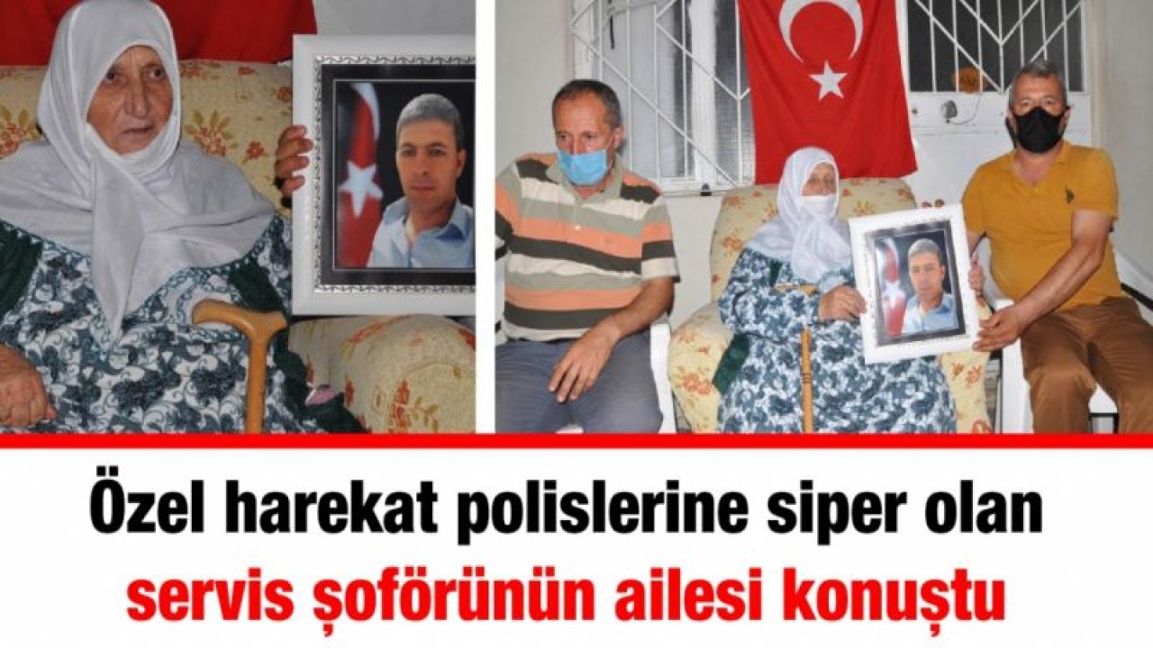 Özel harekat polislerine siper olan servis şoförünün ailesi konuştu