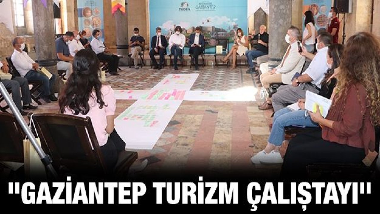 "GAZİANTEP TURİZM ÇALIŞTAYI"