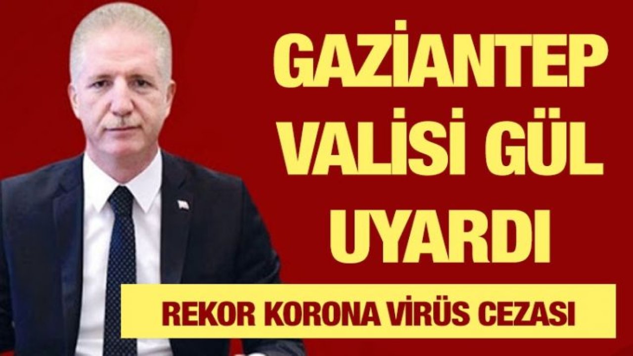 Gaziantep Valisi Gül uyardı