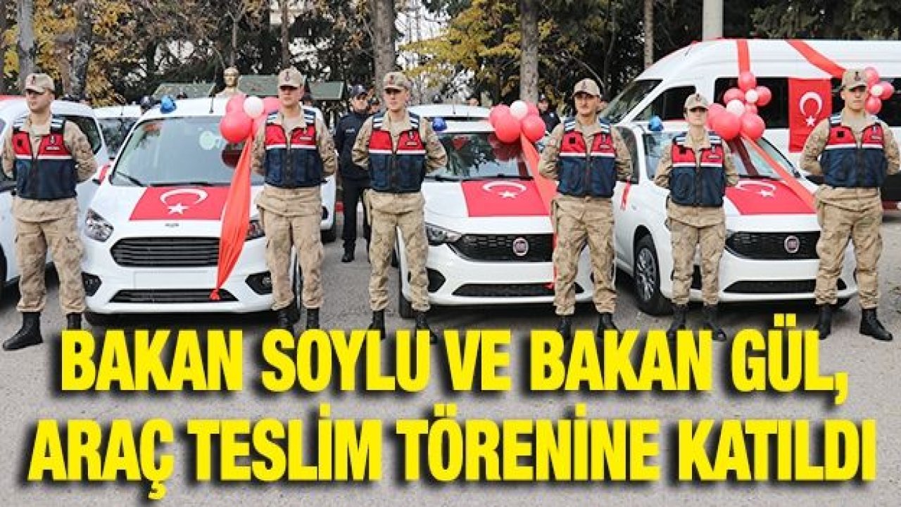 Bakan Soylu ve Bakan Gül, araç teslim törenine katıldı