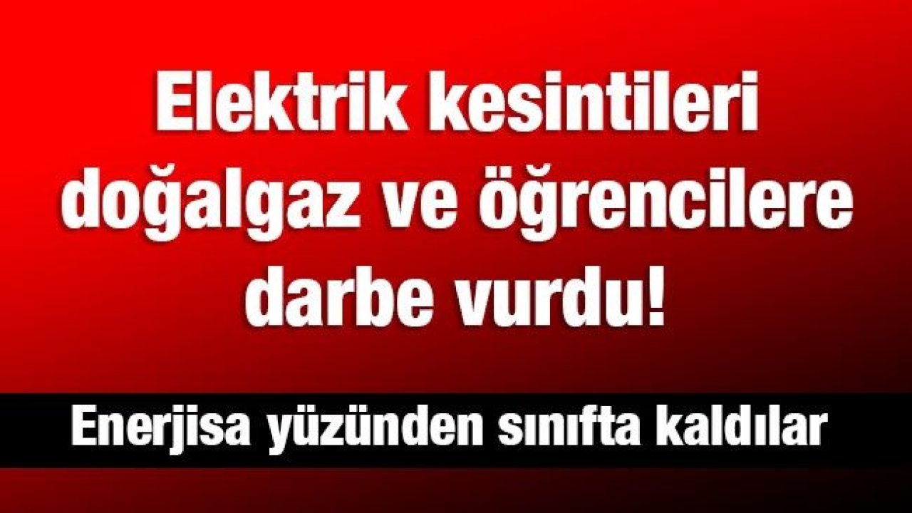 Gaziantep'te elektrik kesintileri doğalgaz ve öğrencilere darbe vurdu! Enerjisa yüzünden sınıfta kaldılar