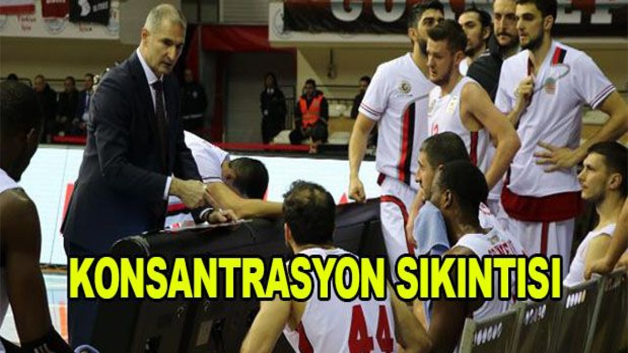 Gaziantep Basketbol'da konsantrasyon sorunu