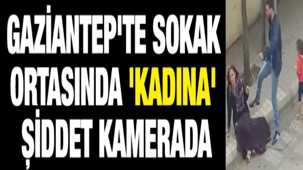 Sokak ortasında kadına şiddet kamerada