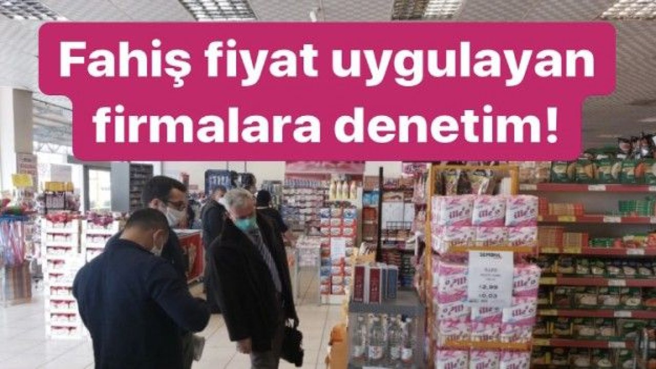 Fahiş fiyat uygulayan firmalara denetim!