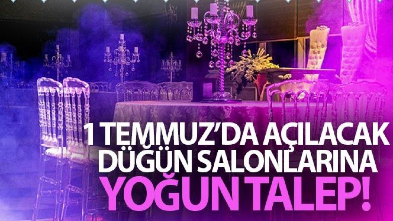 1 Temmuz'da açılacak düğün salonlarına yoğun talep