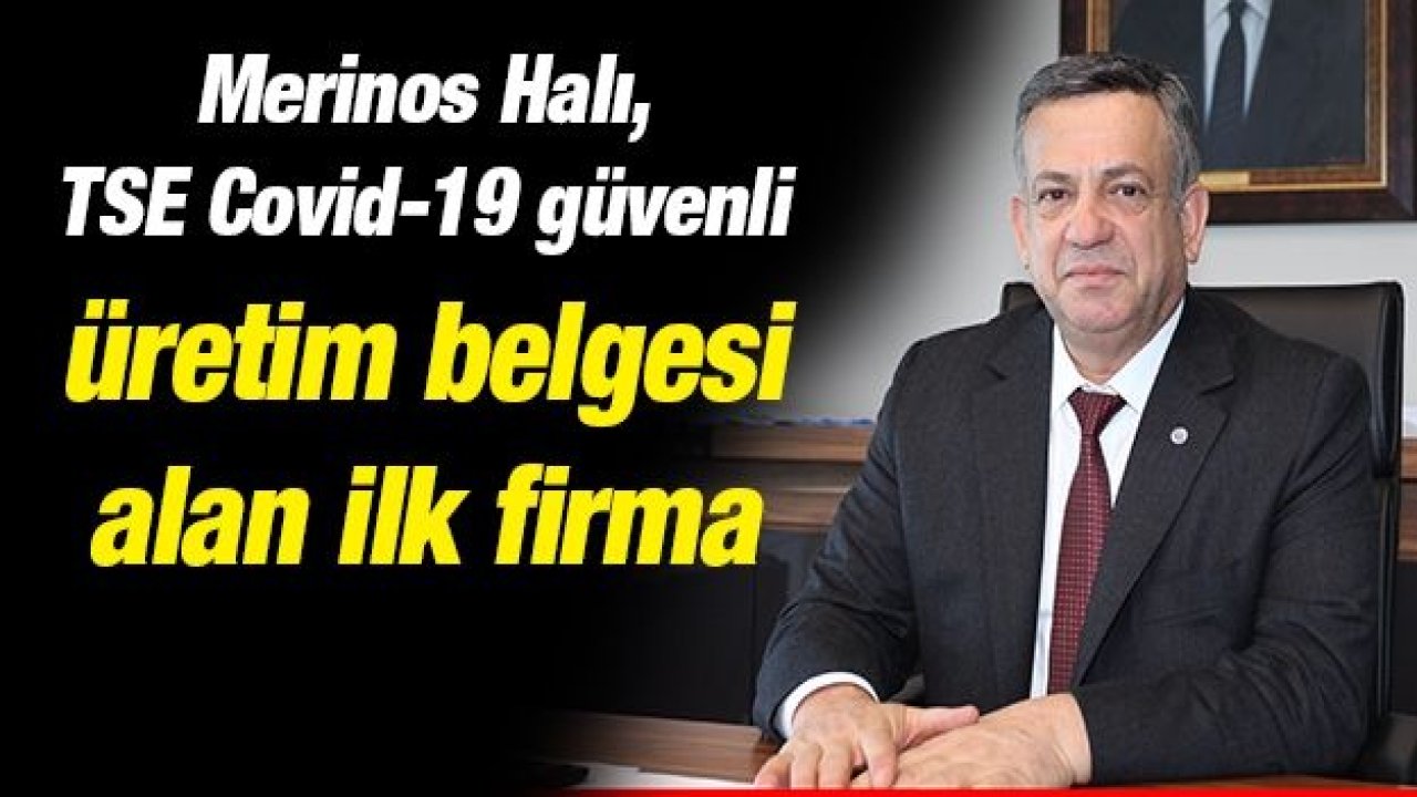 Merinos Halı, TSE Covid-19 güvenli üretim belgesi alan ilk firma oldu