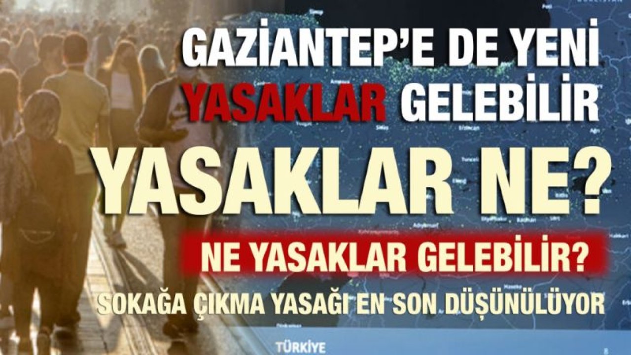 Gaziantep’e de yeni yasaklar gelebilir... Yasaklar ne?