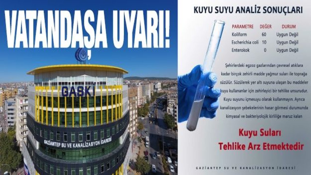 GASKİ VATANDAŞLARI UYARDI: KUYU SULARININ YÜZDE 60'I KİRLİ