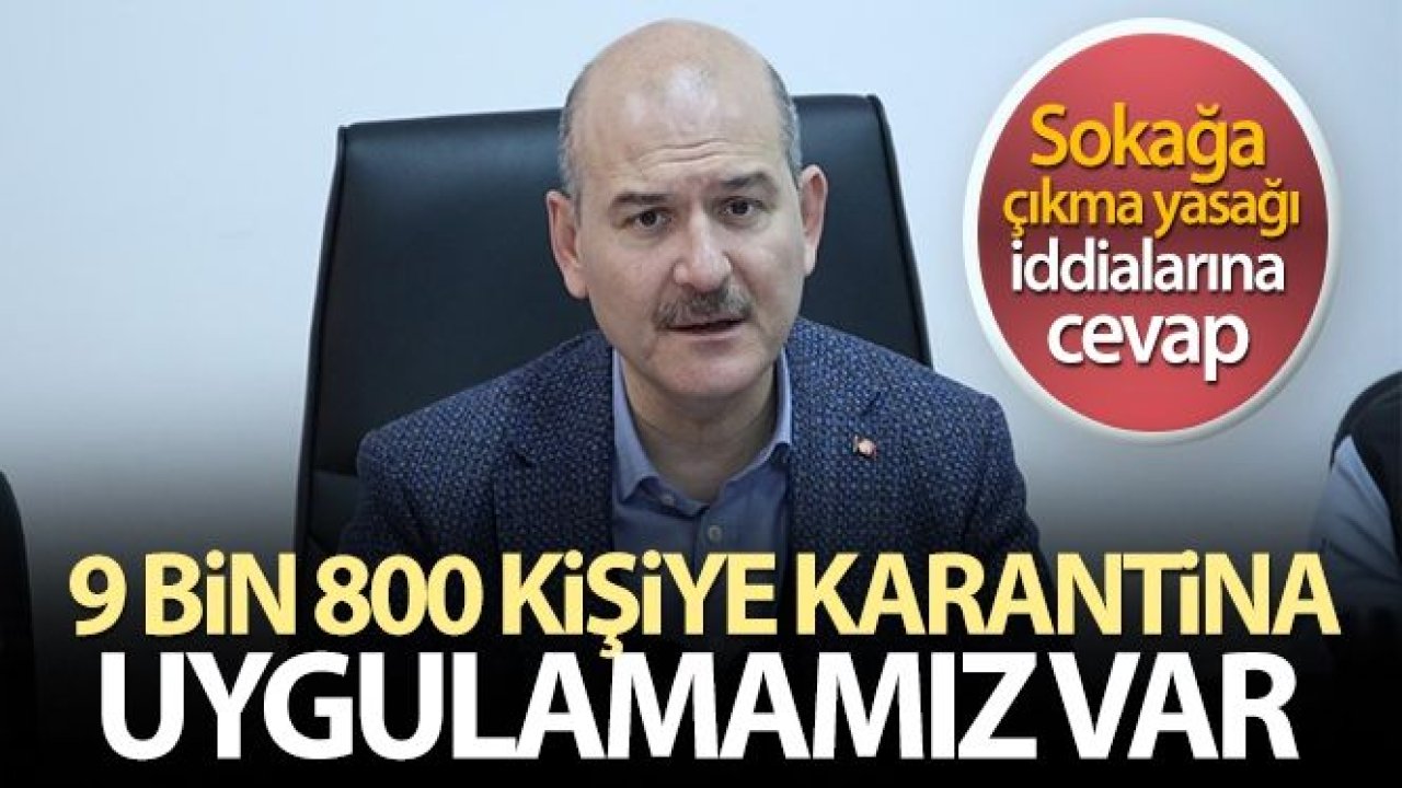 İçişleri Bakanı Süleyman Soylu: '9 bin 800 kişiye umre dahil karantina uygulamamız var'