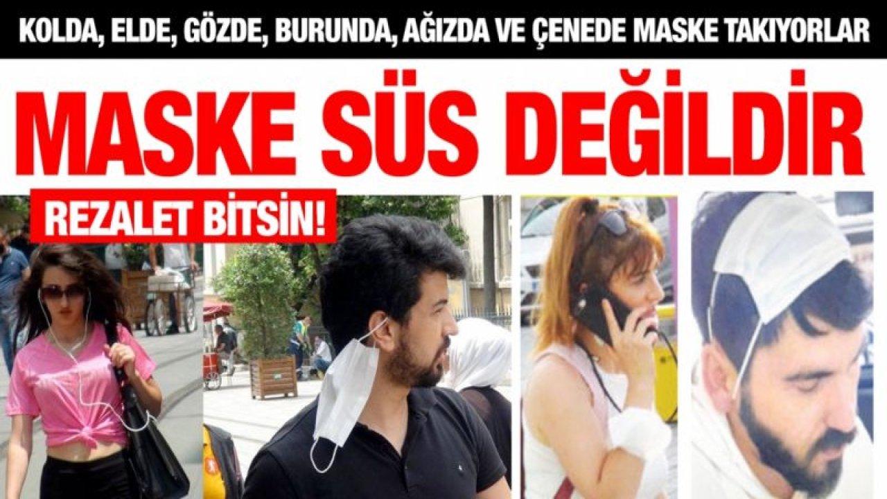 Kolda, elde, gözde, burunda, ağızda ve çenede maske takıyorlar...  Maske süs değildir