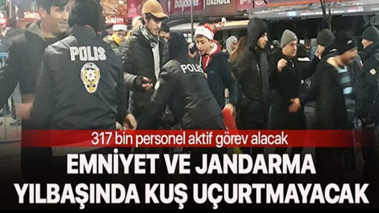 Yılbaşında polis ve jandarma kuş uçurmayacak