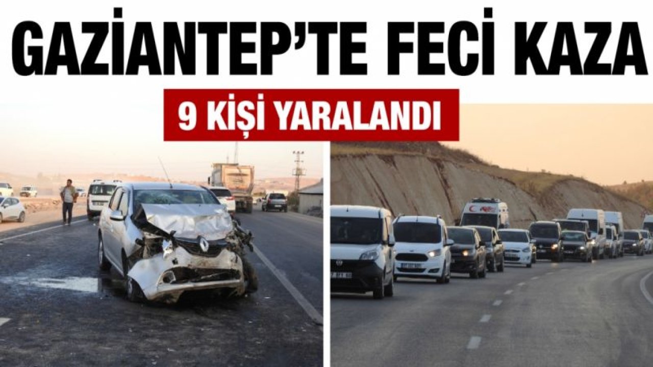 Gaziantep’te feci kaza: 9 yaralı