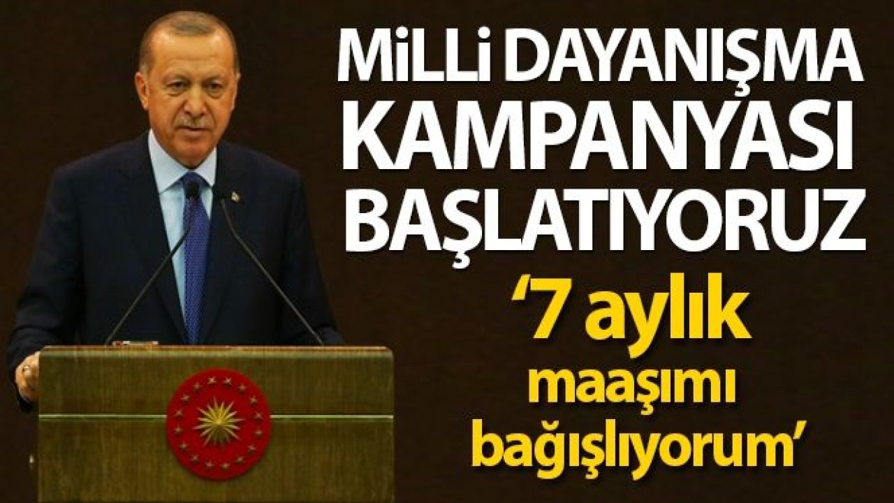 Cumhurbaşkanı Erdoğan: 'Milli Dayanışma Kampanyası başlatıyoruz'...'Maaşımı Bağışlıyorum' Dedi