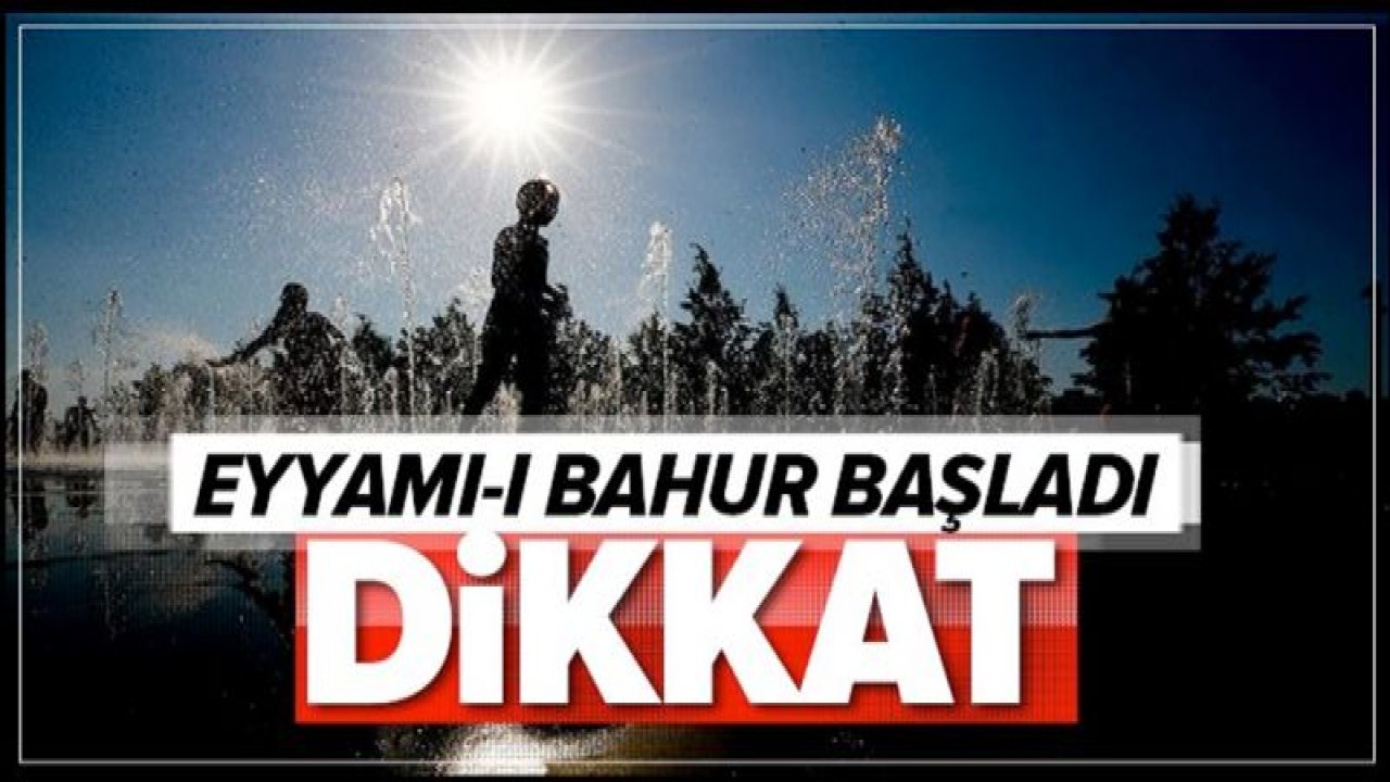 Dikkat! Eyyamı-ı Bahur başladı