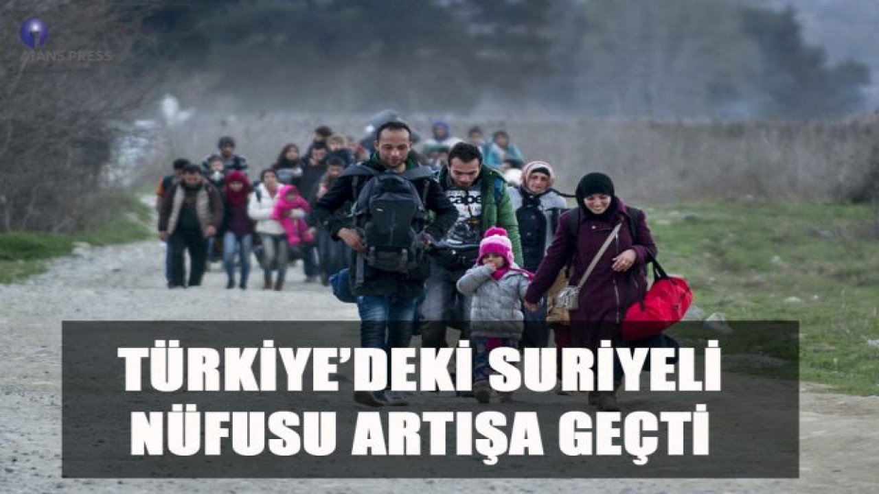 TÜRKİYE’DEKİ SURİYELİ NÜFUSU ARTIŞA GEÇTİ