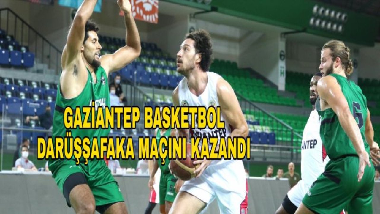 GAZİANTEP BASKETBOL 70-82 KAZANDI