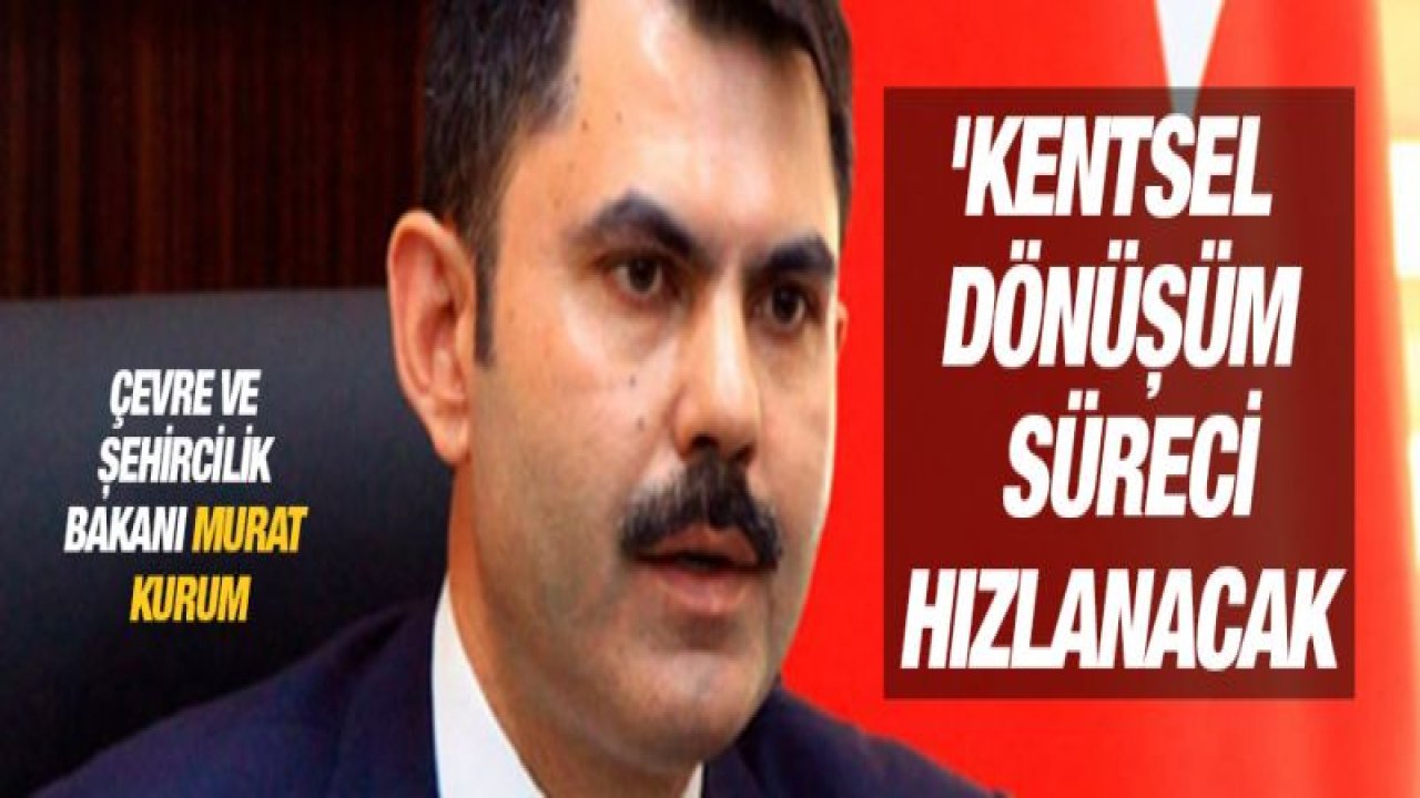 'Kentsel dönüşüm sürecini hızlandıracağız'