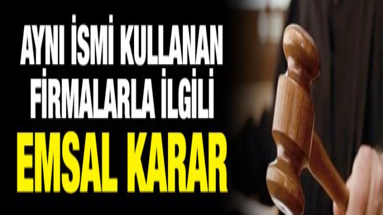 Yargıtay'dan aynı ismi kullanan iki firmayla ilgili emsal karar