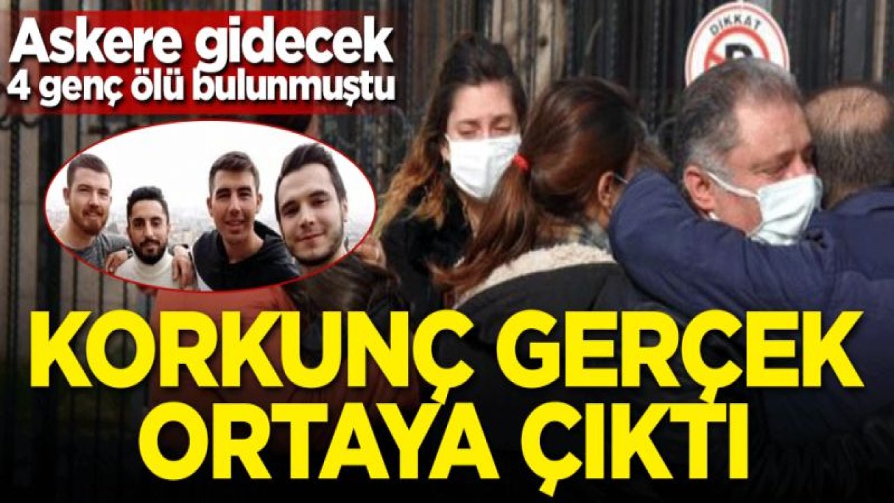 4 genç yan yana ölü bulunmuştu! Korkunç gerçek ortaya çıktı