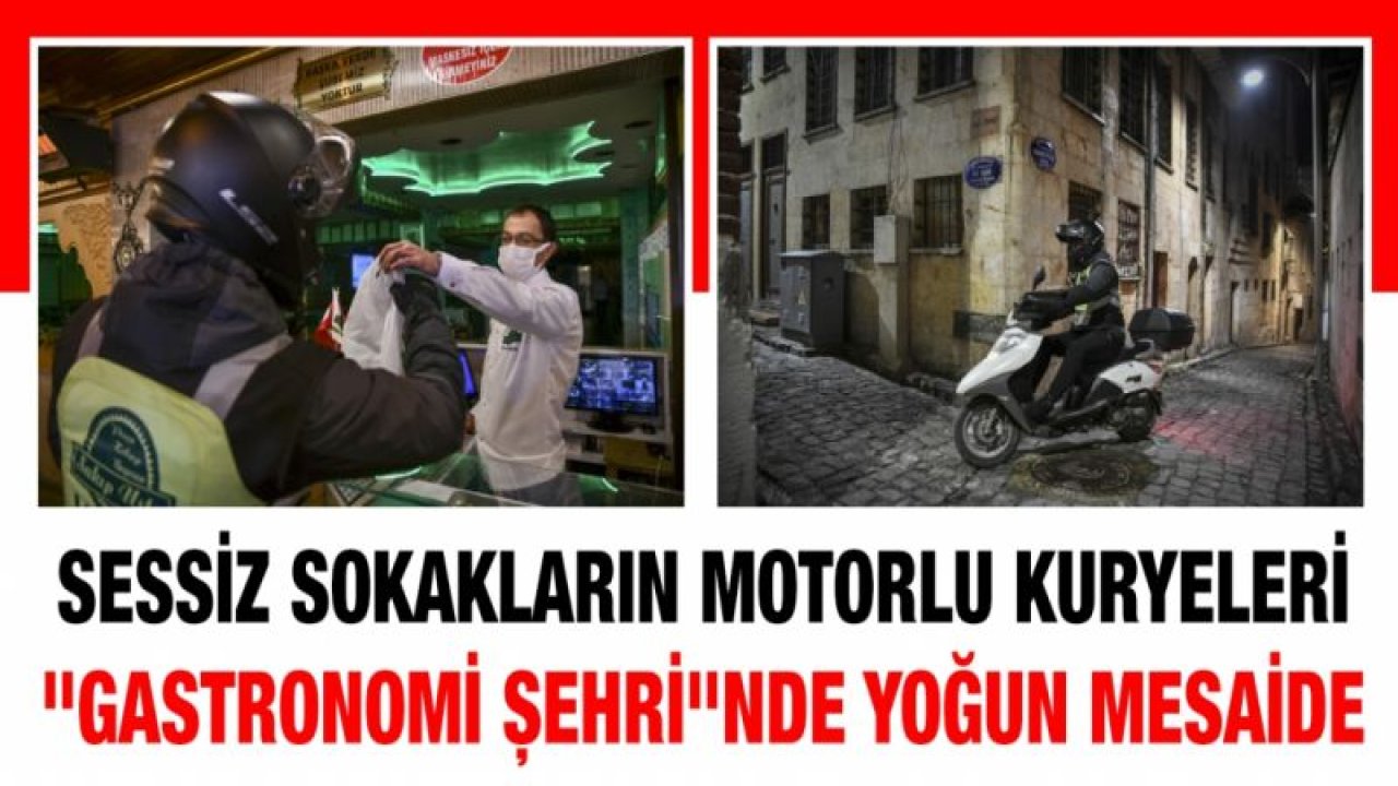 Sessiz sokakların motorlu kuryeleri "gastronomi şehri"nde yoğun mesaide