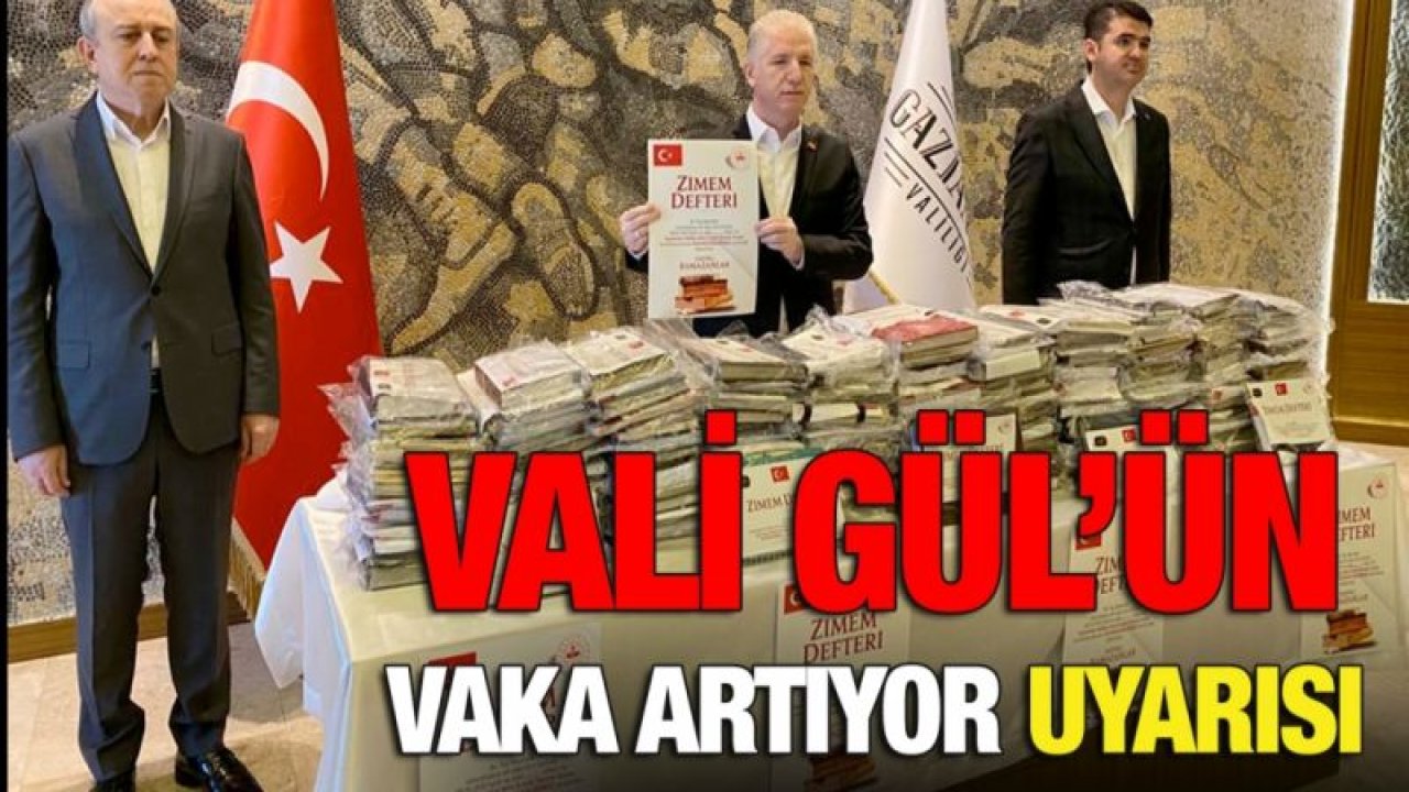 Vali Gül’ün vaka artıyor uyarısı