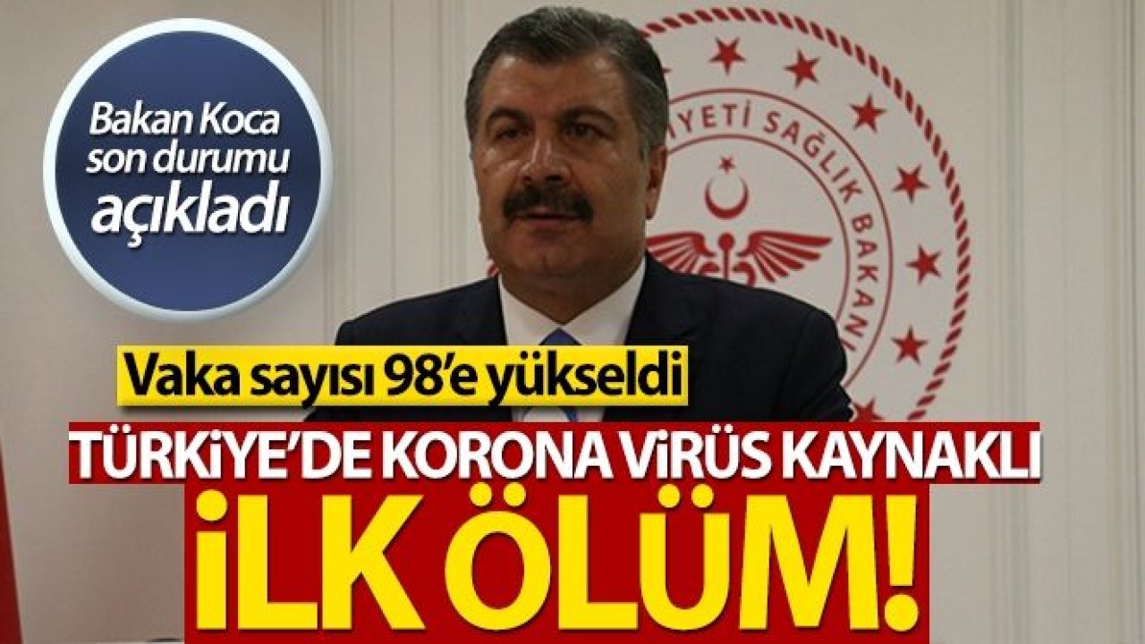 Bakan Koca açıkladı: 'Türkiye'de korona virüs kaynaklı ilk ölüm'