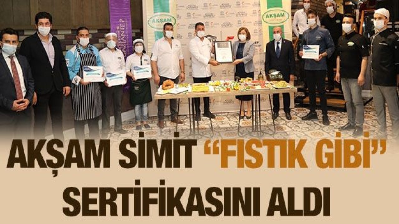 AKŞAM SİMİT “FISTIK GİBİ” SERTİFİKASINI ALDI