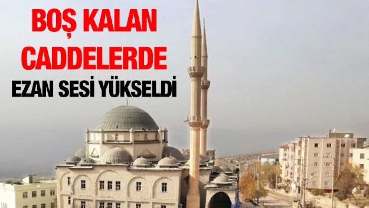 BOŞ KALAN CADDELERDE EZAN SESİ YÜKSELDİ