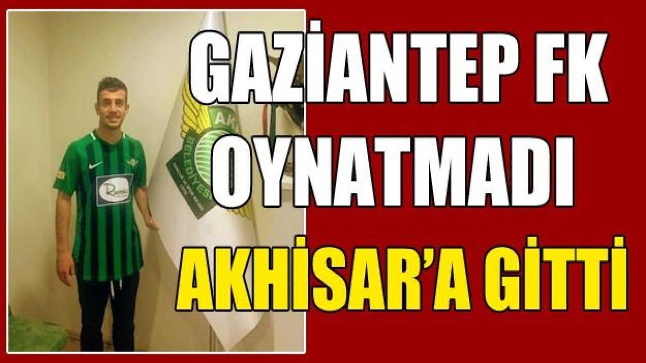 Gaziantep FK’dan Akhisar’a gitti