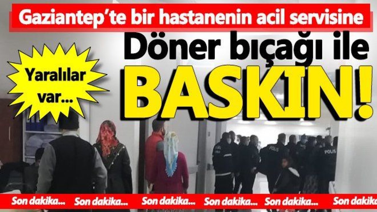 Gaziantep'te Hastaneyi Döner Bıçaklarıyla Bastılar...