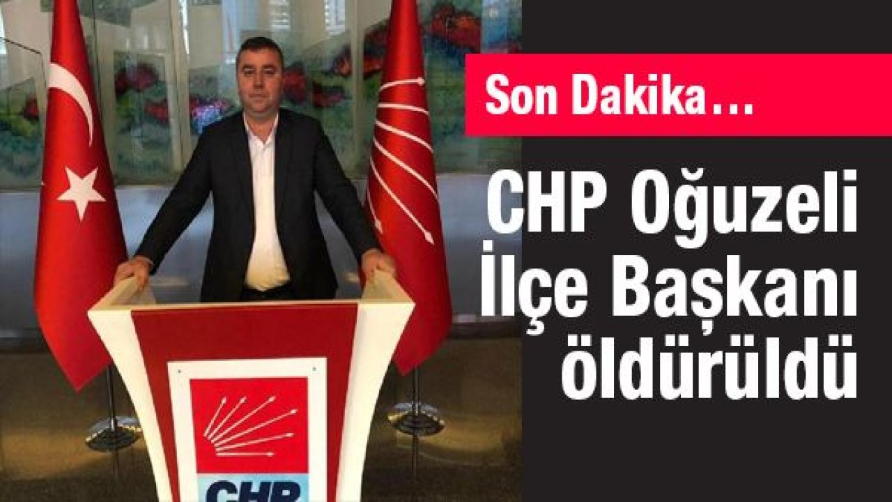 CHP Oğuzeli İlçe Başkanı işyerinde öldürüldü