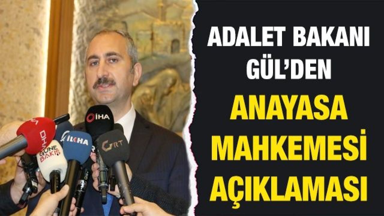 Adalet Bakanı Gül’den Anayasa Mahkemesi açıklaması