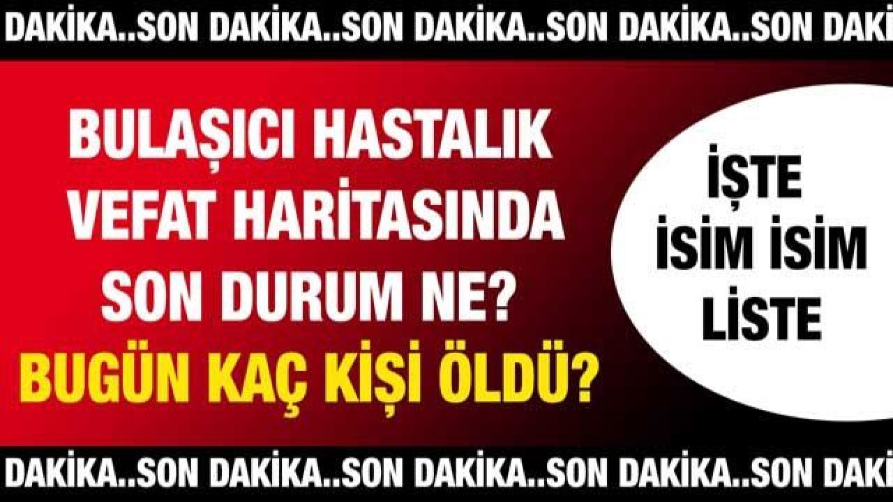 Son dakika.. Bulaşıcı hastalık vefat haritasında son durum ne? Bugün kaç kişi öldü? İşte Gaziantep'te günün defin listesi