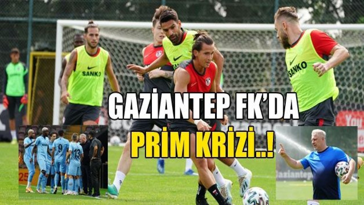 GAZİANTEP FK’DA PRİM KRİZİ!