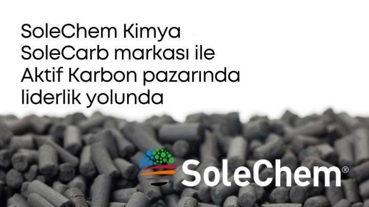 SoleChem Kimya SoleCarb markası ile Aktif Karbon pazarında liderlik yolunda