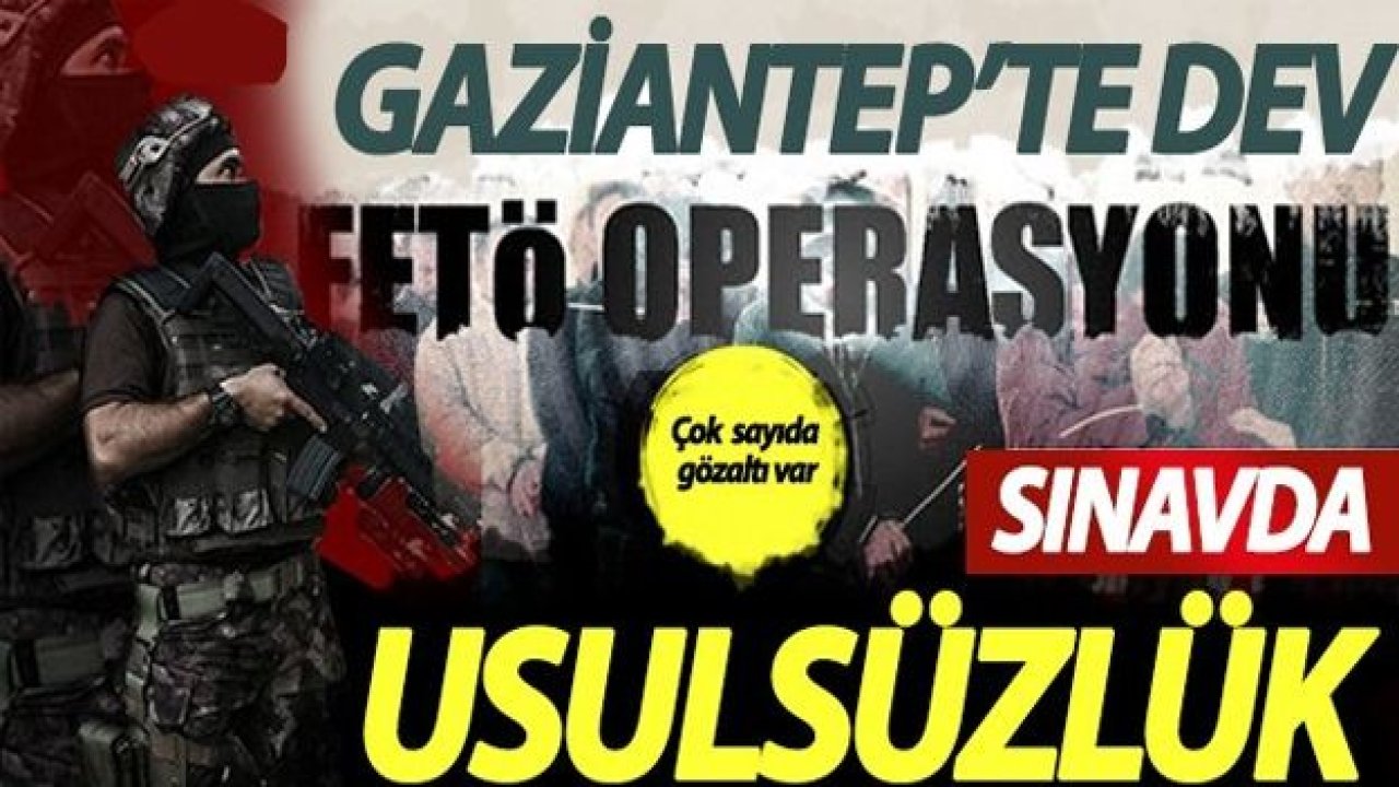 Gaziantep'te komiser yardımcılığı sınavı operasyonu