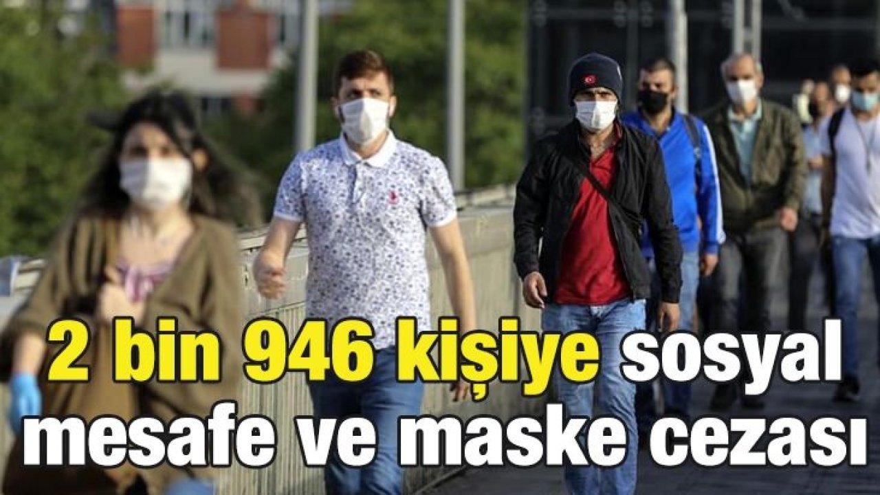 Gaziantep'te 2 bin 946 kişiye sosyal mesafe ve maske cezası